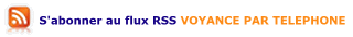 S'abonner au flux RSS VOYANCE PAR TELEPHONE